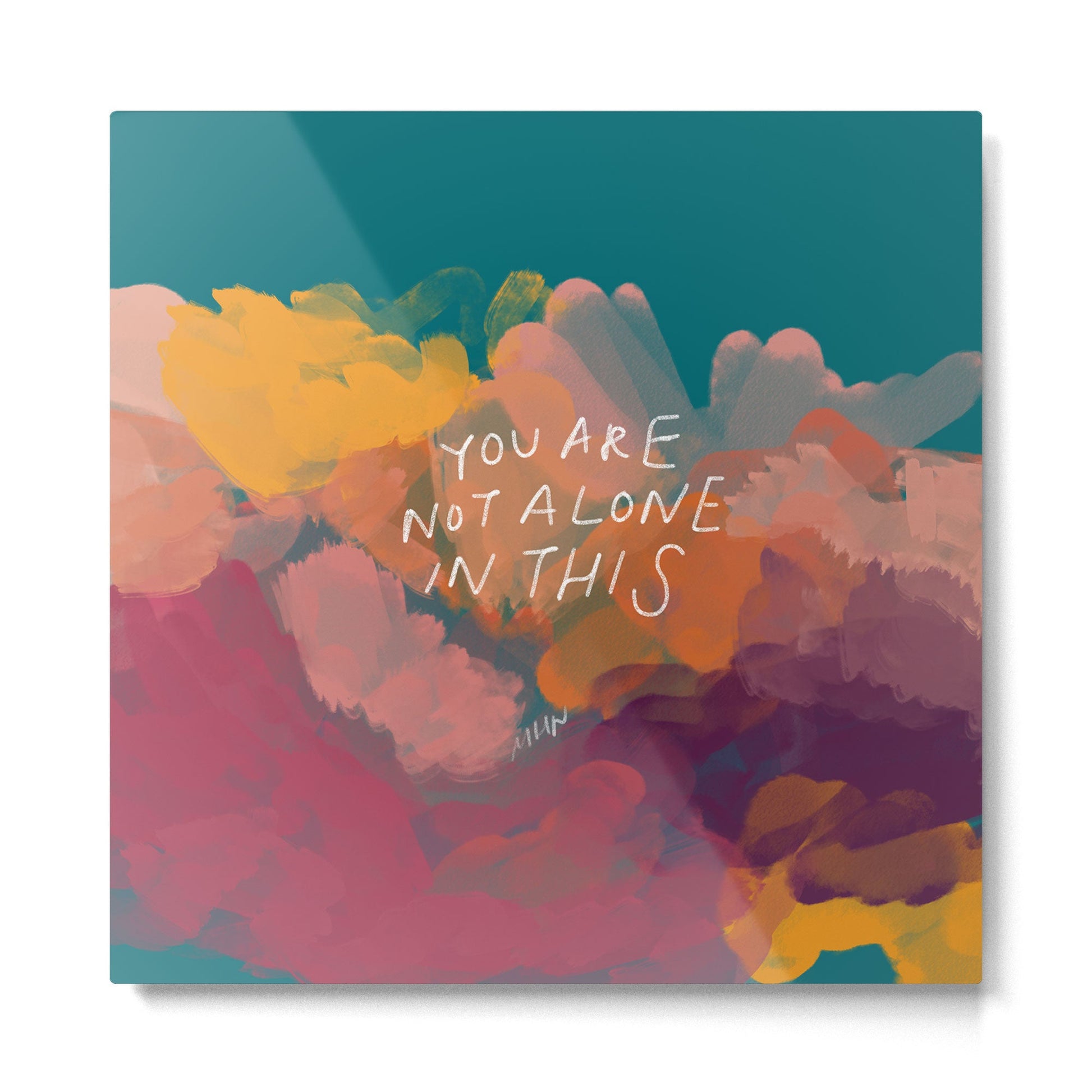 You Are Not Alone In This Metal Print