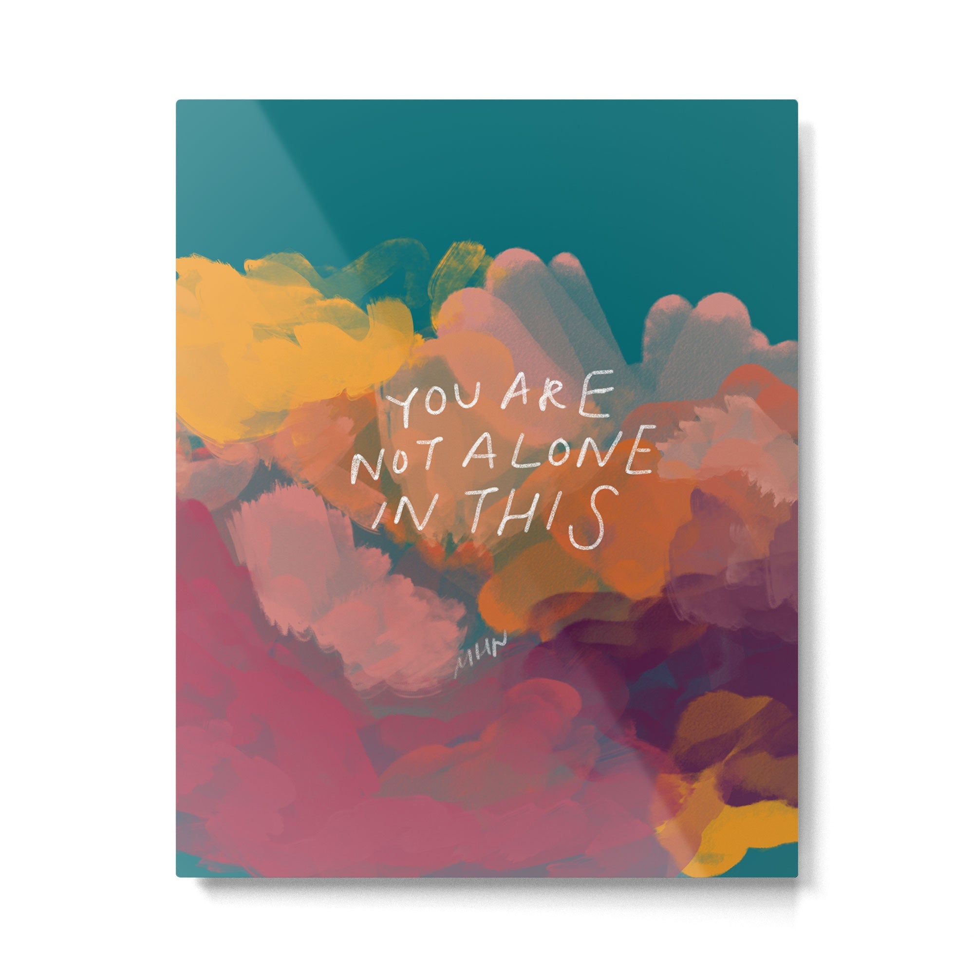You Are Not Alone In This Metal Print